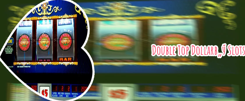 Double top dollar slot machine